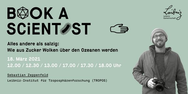 "Book a Scientist" am 18.03.21 mit Sebastian Zeppenfeld zu "Alles andere als salzig: Wie aus Zucker Wolken über den Ozeanen werden"